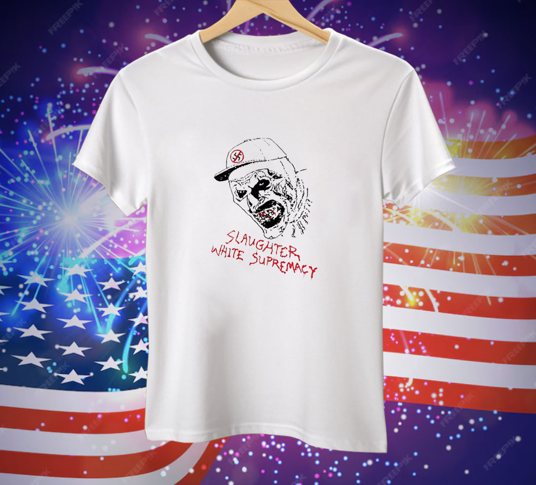 Slaughter white supremacy Tee Shirt