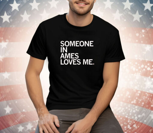 Someone in Ames Loves Me Tee Shirt