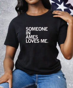 Someone in Ames Loves Me Tee Shirt