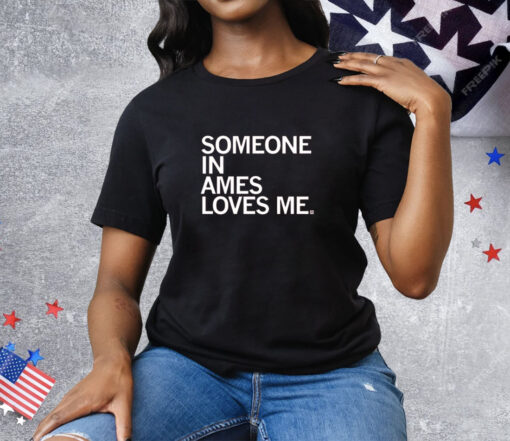 Someone in Ames Loves Me Tee Shirt