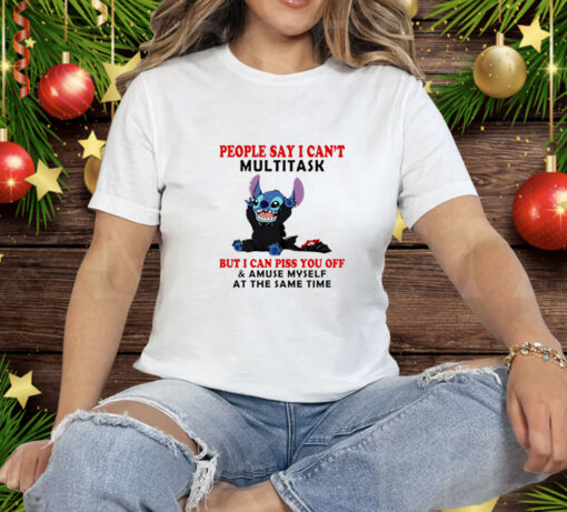 Stitch People Say I Can't Multitask Tee Shirt