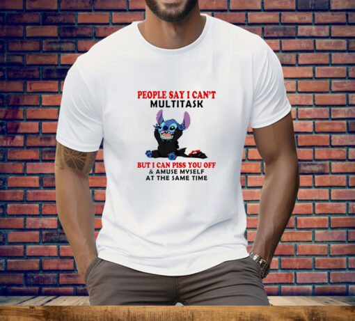 Stitch People Say I Can't Multitask Tee Shirt