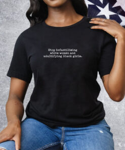 Stop Infantilizing White Women And Adultifying Black Girls Tee Shirt