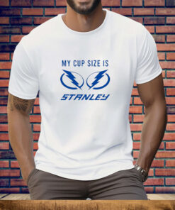 Tampa Bay Lightning my cup size is stanley Tee Shirt