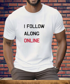 Tess Bohne I Follow Along Online Tee Shirt