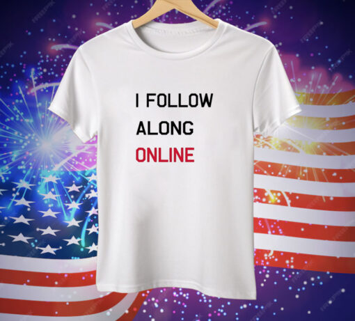 Tess Bohne I Follow Along Online Tee Shirt