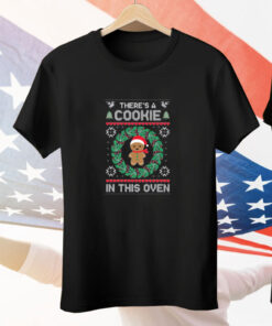 There’s A Cookie In This Oven Ugly Christmas 2024 Tee Shirt