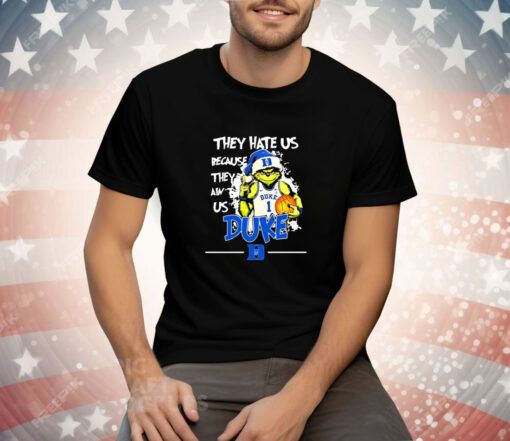 They Hate Us Because They Ain’t Us Duke Grnch Tee Shirt