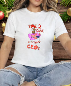 Time 2 Game My Fellow Ceos Tee Shirt