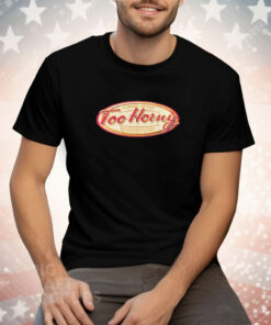 Too Horny Always Ready Toujours Pret Tee Shirt