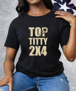 Top Titty 2X4 Tee Shirt