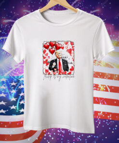 Trump is my Valentine Tee Shirt