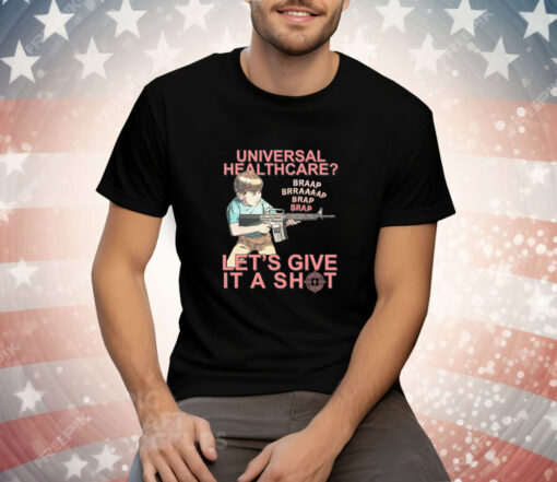 Universal Healthcare Let's Give It A Shot Tee Shirt