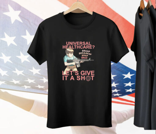 Universal Healthcare Let's Give It A Shot Tee Shirt