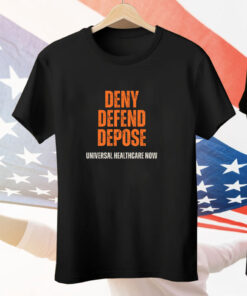 Universal Healthcare Now Deny Defend Depose Tee Shirt