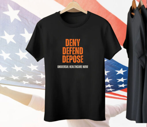 Universal Healthcare Now Deny Defend Depose Tee Shirt