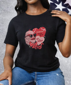 Valentine You Get Me All Hot & Swampy Tee Shirt