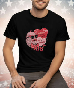 Valentine You Get Me All Hot & Swampy Tee Shirt