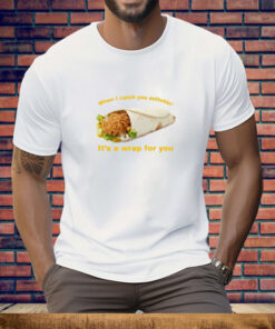 When I Catch You Snitchin It's A Wrap For You Tee Shirt