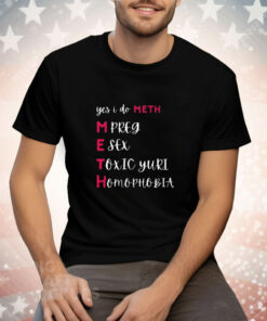 Yes I Do Meth Mpreg Esex Toxic Yuri Homophobia Tee Shirt