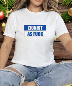 Zionist As Fuck Tee Shirt