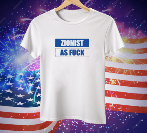 Zionist As Fuck Tee Shirt