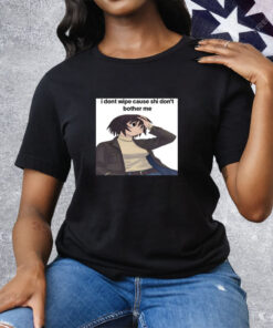 Azumangaposting Kagura I Dont Wipe Cause Shi Don't Bother Me Tee Shirt