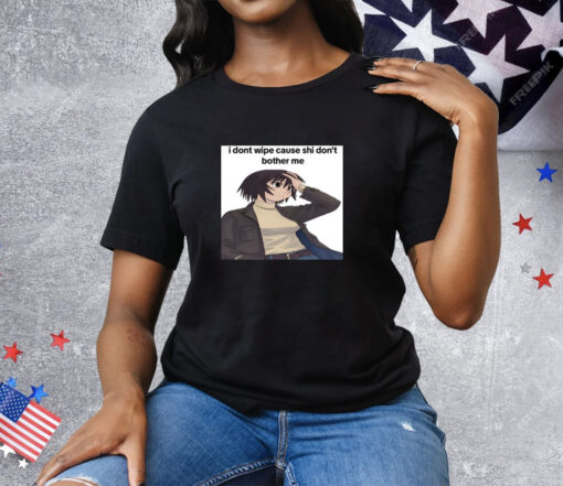 Azumangaposting Kagura I Dont Wipe Cause Shi Don't Bother Me Tee Shirt