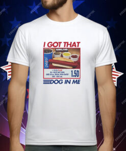 I Got That Dog In Me Costco Tee Shirt