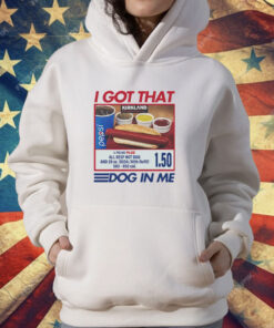 I Got That Dog In Me Costco Tee Shirt