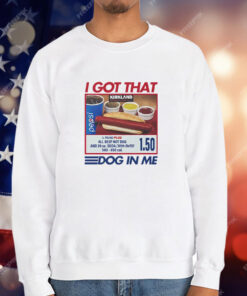 I Got That Dog In Me Costco Tee Shirt