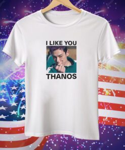 I Like You Thanos Tee Shirt