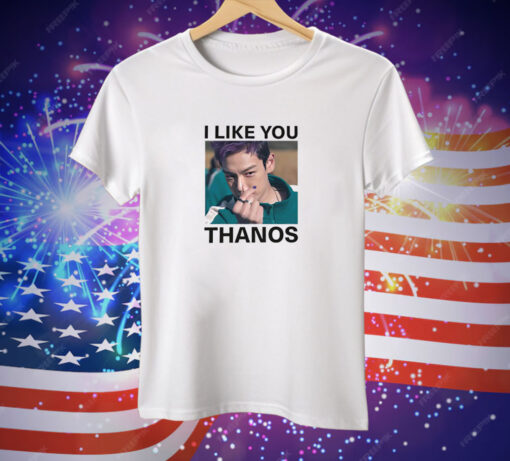 I Like You Thanos Tee Shirt