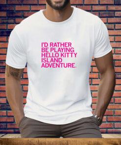 I'd Rather Be Playing Hello Kitty Island Adventure Tee Shirt