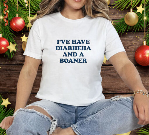 I've Have Diarheha and a Boane Tee Shirt