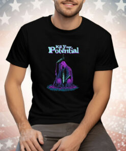 Kill Your Potential Tee Shirt