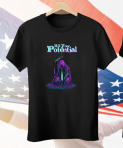 Kill Your Potential Tee Shirt
