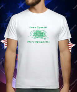 Less Upsetti More Spaghetti T-Shirt