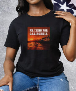 Praying for California Tee Shirt