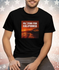 Praying for California Tee Shirt