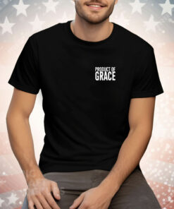 Product Of Grace Tee Shirt