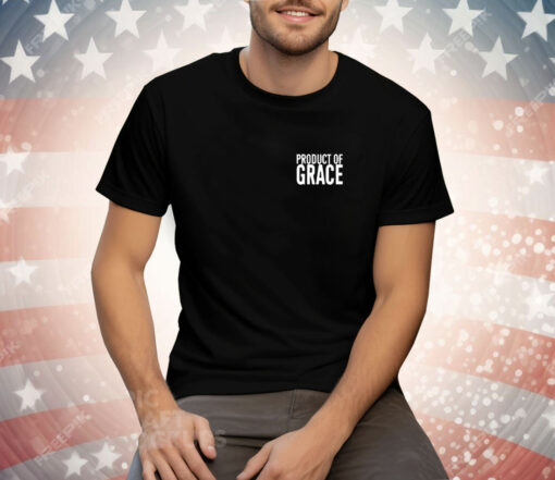 Product Of Grace Tee Shirt