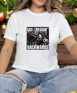 Say Reggin Backwards Tee Shirt