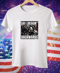 Say Reggin Backwards Tee Shirt