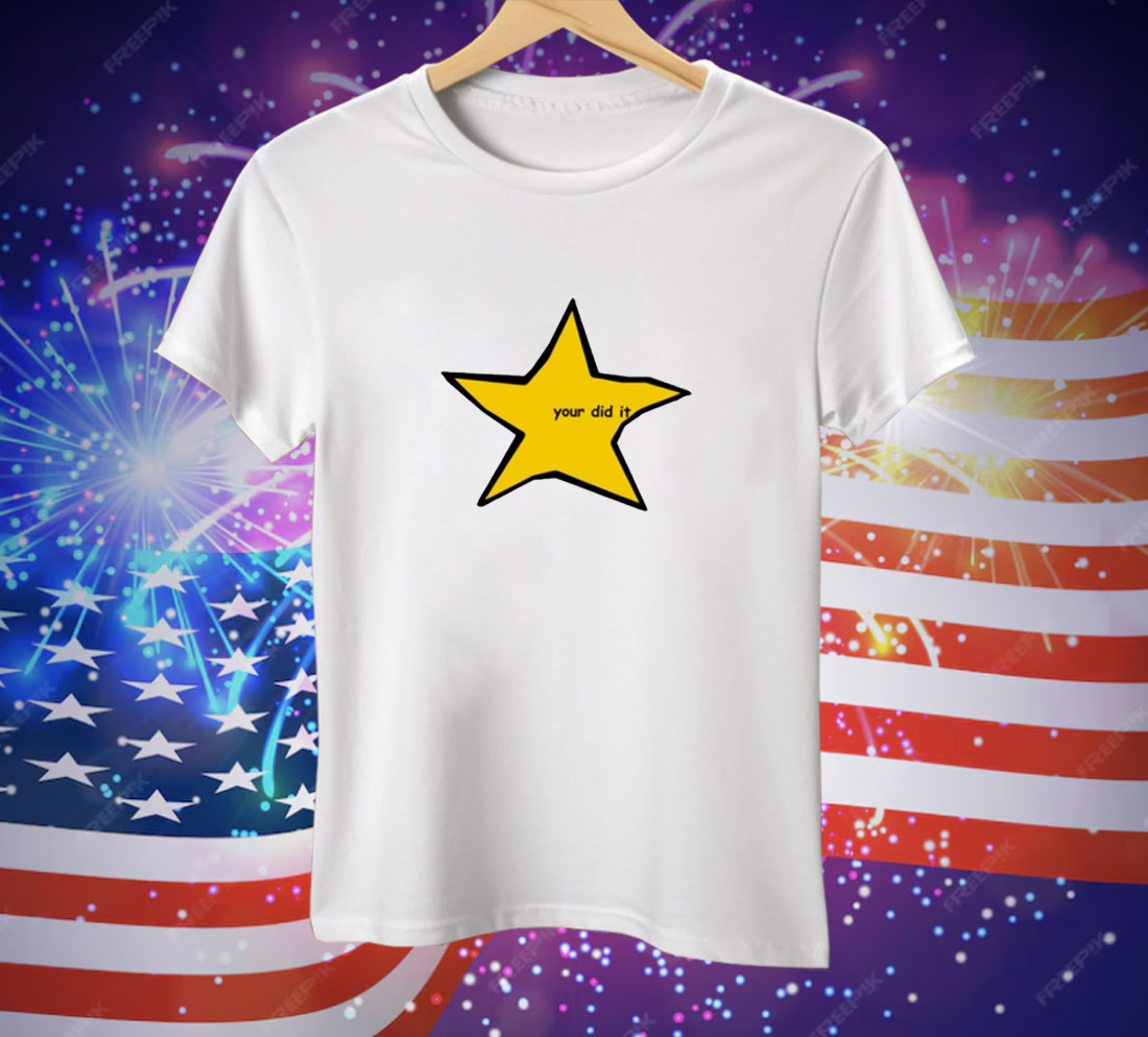 Shitheadsteve Your Did It Star Tee Shirt