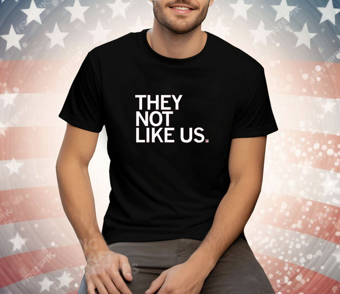 They Not Like Us Tee Shirt