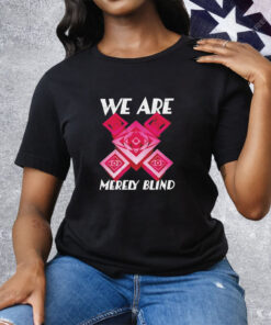 We are merely blind Tee Shirt