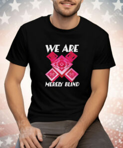We are merely blind Tee Shirt