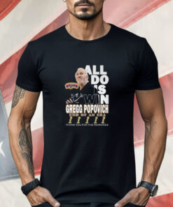 All I Do Is Win Gregg Popovich End Of An Era Shirt