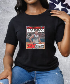 Ambushed in Dallas 2K25 Tee Shirt